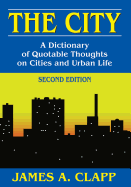 The City: A Dictionary of Quotable Thoughts on Cities and Urban Life