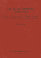 The City and Complexity: Volterra, Italy. Pottery Production During the Hellenistic Etruscan Period and the Late Roman to Late Antique Period