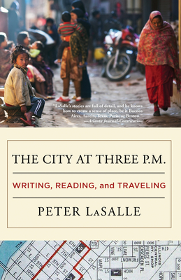 The City at Three P.M.: Writing, Reading, and Traveling - Lasalle, Peter
