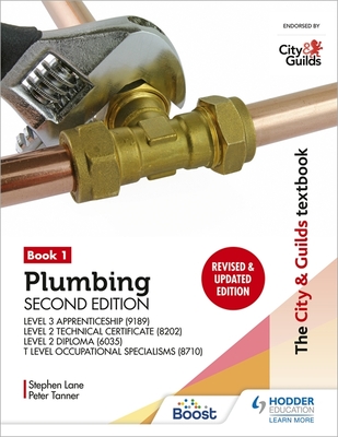 The City & Guilds Textbook: Plumbing Book 1, Second Edition: For the Level 3 Apprenticeship (9189), Level 2 Technical Certificate (8202), Level 2 Diploma (6035) & T Level Occupational Specialisms (8710) - Tanner, Peter, and Lane, Stephen