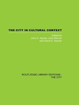 The City in Cultural Context - Agnew, John (Editor), and Mercer, John (Editor), and Sopher, David (Editor)