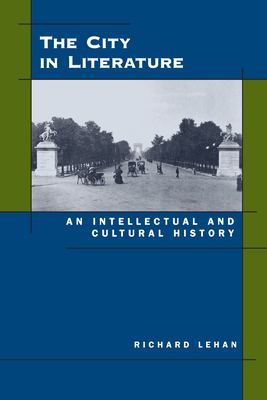 The City in Literature: An Intellectual and Cultural History - Lehan, Richard