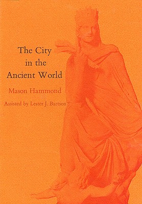 The City in the Ancient World - Frisch, Michael H, and Hammond, Mason, and Bartson, Lester (Editor)