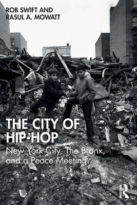 The City of Hip-Hop: New York City, the Bronx, and a Peace Meeting - Swift, Rob, and Mowatt, Rasul A