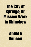 The City of Springs; Or, Mission Work in Chinchew