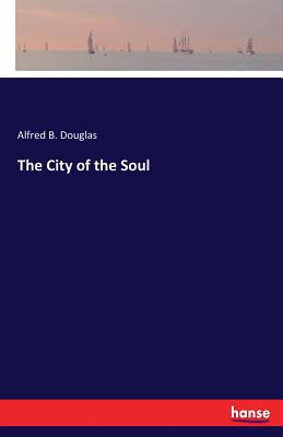 The City of the Soul - Douglas, Alfred B