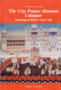 The City Palace Museum Udaipur: Paintings of Mewar Court Life