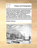 The City Remembrancer: Being Historical Narratives of the Great Plague at London, 1665, Great Fire, 1666, and Great Storm, 1703