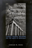 The Civic Conversations of Thucydides and Plato: Classical Political Philosophy and the Limits of Democracy