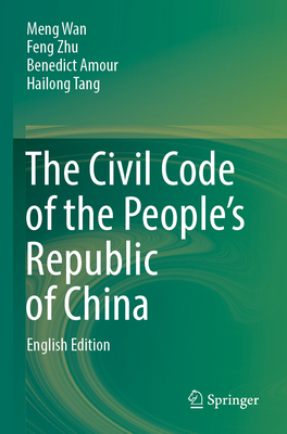 The Civil Code of the People's Republic of China: English Translation - Wan, Meng, and Zhu, Feng, and Amour, Benedict