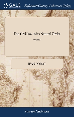 The Civil law in its Natural Order: Together With the Publick law. Written in French by Monsieur Domat The Second Edition, With Additions. of 2; Volume 1 - Domat, Jean