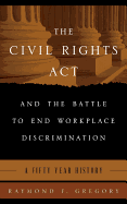 The Civil Rights ACT and the Battle to End Workplace Discrimination: A 50 Year History
