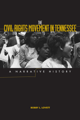 The Civil Rights Movement in Tennessee: A Narrative History - Lovett, Bobby L