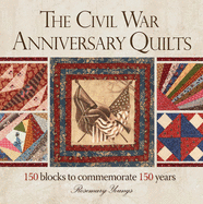 The Civil War 150th Anniversary Quilt: 150 Commemorative Blocks