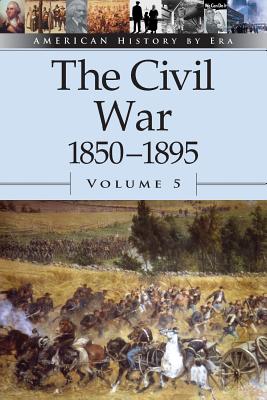 The Civil War, 1850-1895, Volume 5 - Ojeda, Auriana (Editor)