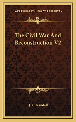 The Civil War and Reconstruction V2 - Randall, J G