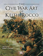 The Civil War Art of Keith Rocco - Girardi, Robert, and Rocco, Keith (Illustrator)