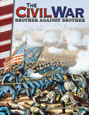 The Civil War: Brother Against Brother - Ablard, Michelle, and Maloof, Torrey