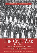 The Civil War: Bull Run and Other Eastern Battles 1861-May 1863