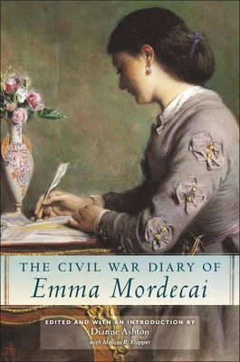 The Civil War Diary of Emma Mordecai - Ashton, Dianne, and Klapper, Melissa R