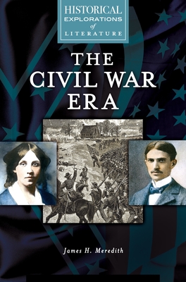 The Civil War Era: A Historical Exploration of Literature - Meredith, James H.