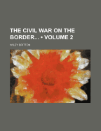 The Civil War on the Border (Volume 2)