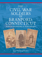 The Civil War Soldiers of Branford, Connecticut: Including North Branford and Northford