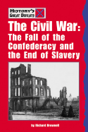 The Civil War: The Fall of the Confederacy and the End of Slavery