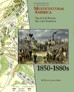 The Civil War to the Last Frontier, 1850-1880s