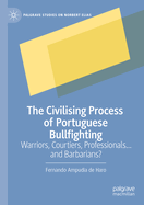 The Civilising Process of Portuguese Bullfighting: Warriors, Courtiers, Professionals...and Barbarians?