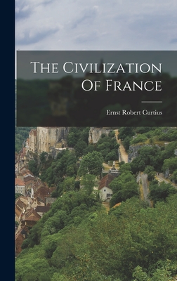 The Civilization Of France - Curtius, Ernst Robert