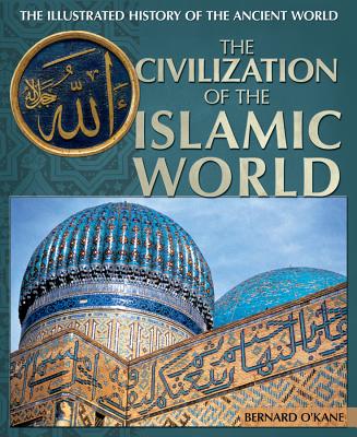 The Civilization of the Islamic World - O'Kane, Bernard