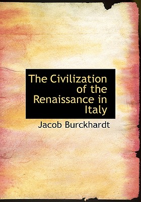 The Civilization of the Renaissance in Italy - Burckhardt, Jacob