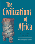 The Civilizations of Africa: A History to 1800 a History to 1800