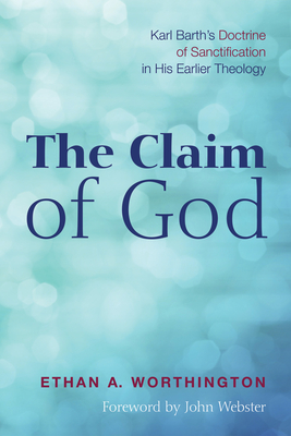 The Claim of God - Worthington, Ethan a, and Webster, John, Prof. (Foreword by)