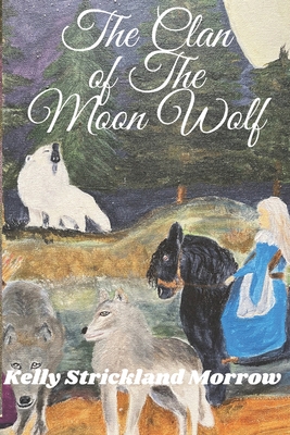 The Clan of the Moon Wolf - Morrow, Kelly Strickland