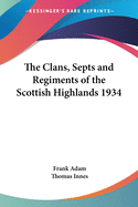 The Clans, Septs and Regiments of the Scottish Highlands 1934