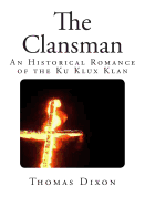 The Clansman: An Historical Romance of the Ku Klux Klan