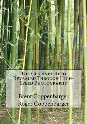 The Clarinet Reed Revealed Through High-Speed Photography - Coppenbarger, Roger, and Coppenbarger, Brent