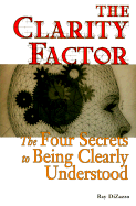 The Clarity Factor: The Four Secrets to Being Clearly Understood - Dizazzo, Raymond