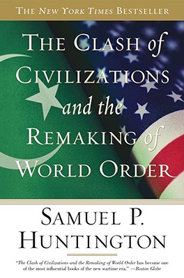 The Clash of Civilizations and the Remaking of World Order - Huntington, Samuel P