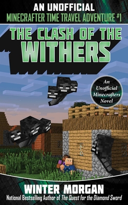 The Clash of the Withers: An Unofficial Minecrafters Time Travel Adventure, Book 1 - Morgan, Winter