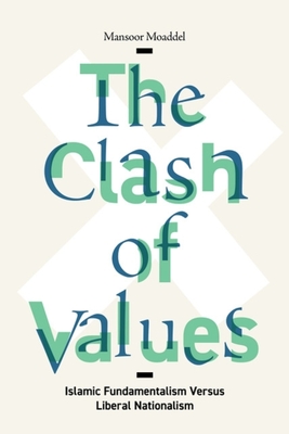 The Clash of Values: Islamic Fundamentalism Versus Liberal Nationalism - Moaddel, Mansoor
