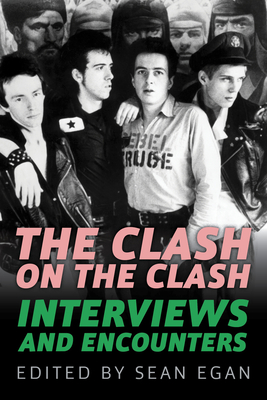 The Clash on the Clash: Interviews and Encounters Volume 14 - Egan, Sean (Editor)