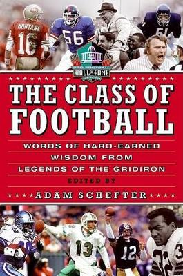 The Class of Football: Words of Hard-Earned Wisdom from Legends of the Gridiron - Schefter, Adam