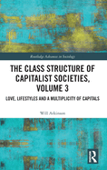 The Class Structure of Capitalist Societies, Volume 3: Love, Lifestyles and a Multiplicity of Capitals
