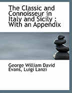 The Classic and Connoisseur in Italy and Sicily: With an Appendix