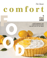 The Classic Comfort Food Cookbook: Heartwarming and Comforting Recipes for Any Day of the Week