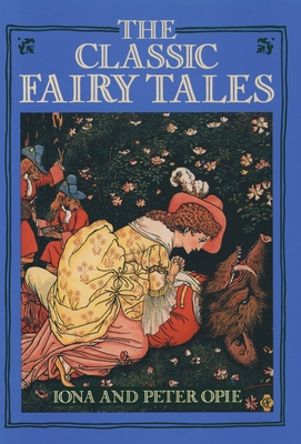 The Classic Fairy Tales - Opie, Iona, and Opie, Peter