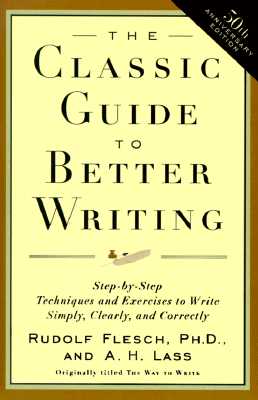 The Classic Guide to Better Writing: Step-By-Step Techniques and Exercises to Write Simply, Clearly and Correctly - Flesch, Rudolf